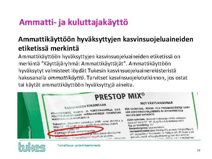 Ammatti- ja kuluttajakäyttö Ammattikäyttöön hyväksyttyjen kasvinsuojeluaineiden etiketissä merkintä Ammattikäyttöön hyväksyttyjen kasvinsuojeluaineiden etiketissä on merkintä