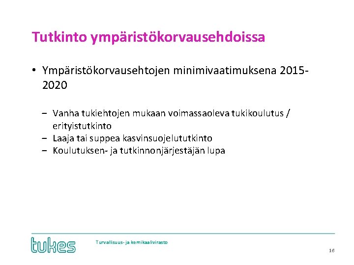 Tutkinto ympäristökorvausehdoissa • Ympäristökorvausehtojen minimivaatimuksena 20152020 ‒ Vanha tukiehtojen mukaan voimassaoleva tukikoulutus / erityistutkinto