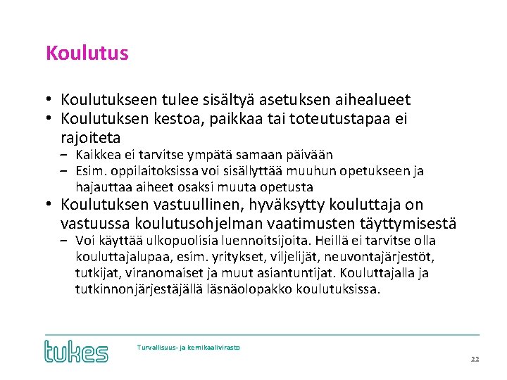 Koulutus • Koulutukseen tulee sisältyä asetuksen aihealueet • Koulutuksen kestoa, paikkaa tai toteutustapaa ei
