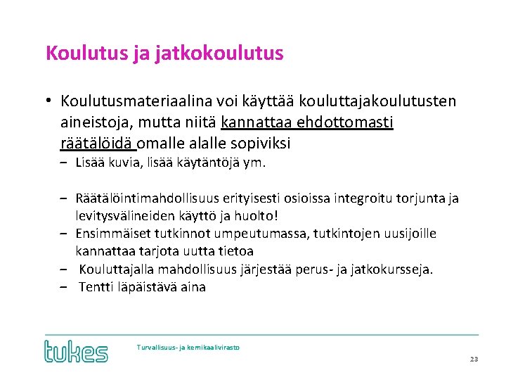 Koulutus ja jatkokoulutus • Koulutusmateriaalina voi käyttää kouluttajakoulutusten aineistoja, mutta niitä kannattaa ehdottomasti räätälöidä