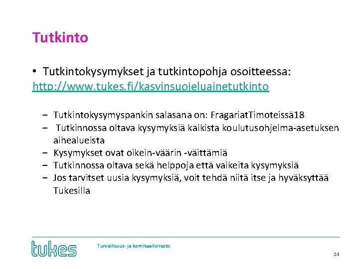 Tutkinto • Tutkintokysymykset ja tutkintopohja osoitteessa: http: //www. tukes. fi/kasvinsuojeluainetutkinto ‒ Tutkintokysymyspankin salasana on: