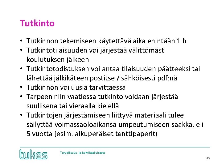 Tutkinto • Tutkinnon tekemiseen käytettävä aika enintään 1 h • Tutkintotilaisuuden voi järjestää välittömästi