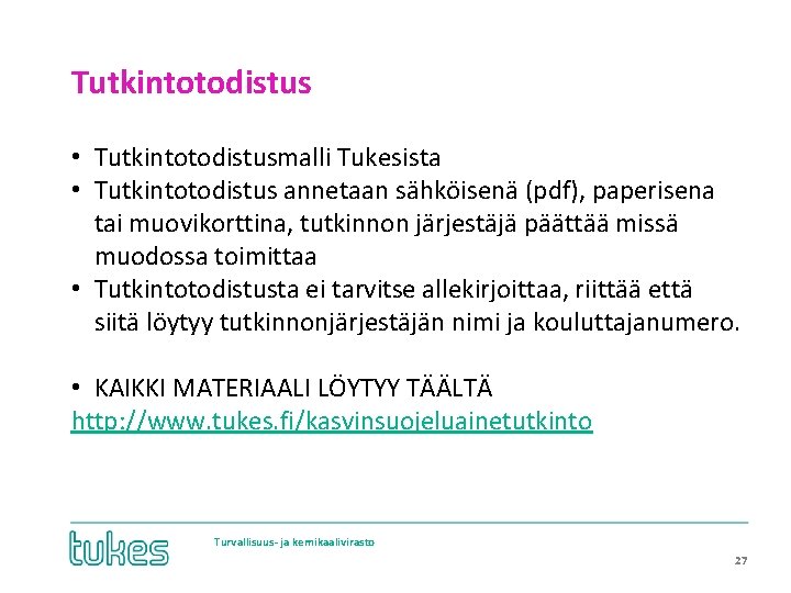 Tutkintotodistus • Tutkintotodistusmalli Tukesista • Tutkintotodistus annetaan sähköisenä (pdf), paperisena tai muovikorttina, tutkinnon järjestäjä