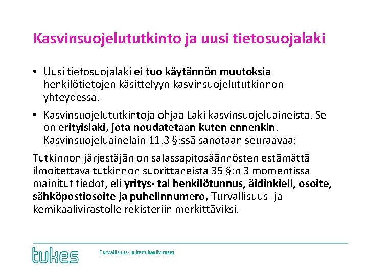Kasvinsuojelututkinto ja uusi tietosuojalaki • Uusi tietosuojalaki ei tuo käytännön muutoksia henkilötietojen käsittelyyn kasvinsuojelututkinnon
