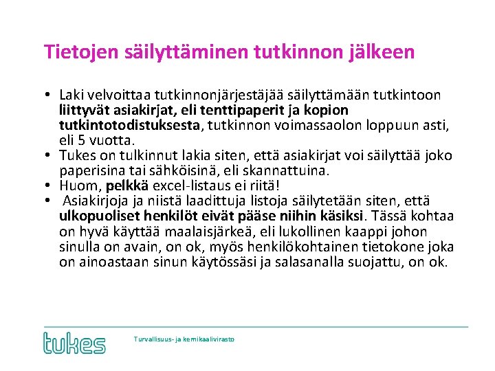 Tietojen säilyttäminen tutkinnon jälkeen • Laki velvoittaa tutkinnonjärjestäjää säilyttämään tutkintoon liittyvät asiakirjat, eli tenttipaperit