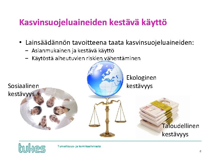 Kasvinsuojeluaineiden kestävä käyttö • Lainsäädännön tavoitteena taata kasvinsuojeluaineiden: ‒ Asianmukainen ja kestävä käyttö ‒