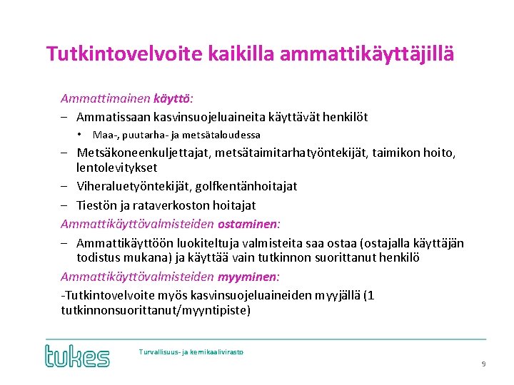 Tutkintovelvoite kaikilla ammattikäyttäjillä Ammattimainen käyttö: ‒ Ammatissaan kasvinsuojeluaineita käyttävät henkilöt • Maa-, puutarha- ja