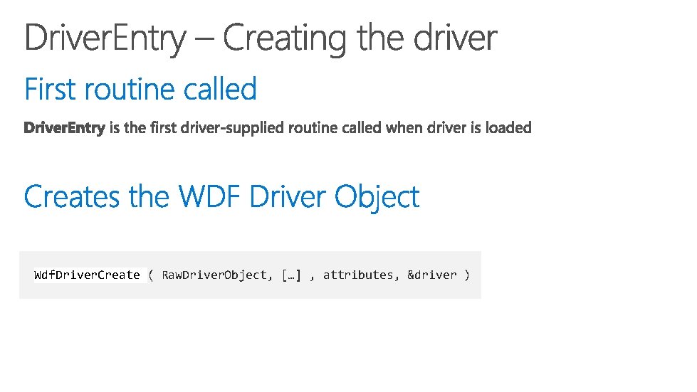 Wdf. Driver. Create ( Raw. Driver. Object, […] , attributes, &driver ) 