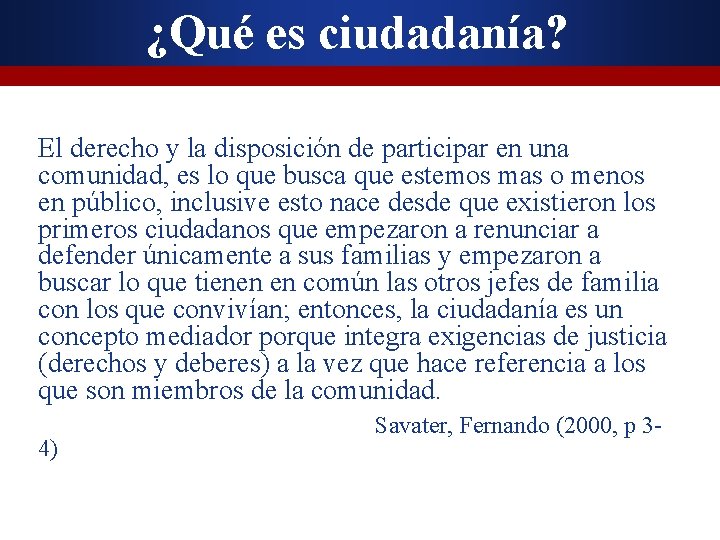 ¿Qué es ciudadanía? El derecho y la disposición de participar en una comunidad, es