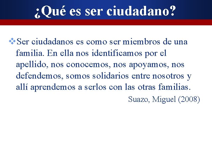 ¿Qué es ser ciudadano? v. Ser ciudadanos es como ser miembros de una familia.