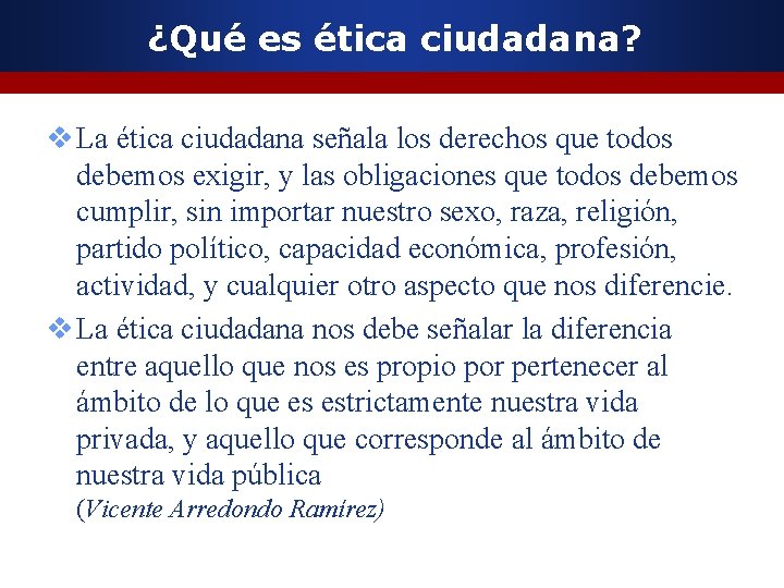 ¿Qué es ética ciudadana? v La ética ciudadana señala los derechos que todos debemos