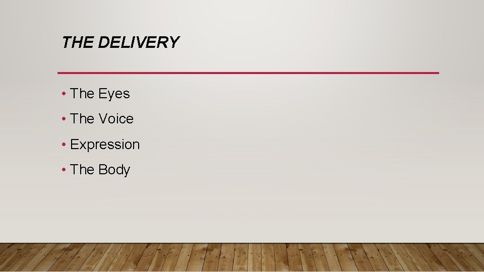 THE DELIVERY • The Eyes • The Voice • Expression • The Body 