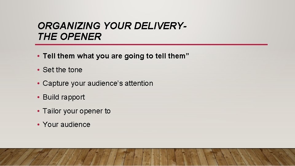 ORGANIZING YOUR DELIVERYTHE OPENER • Tell them what you are going to tell them”