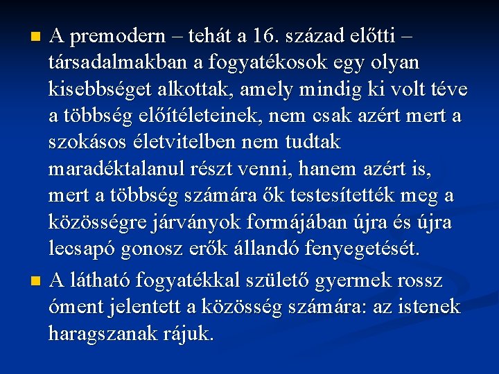 A premodern – tehát a 16. század előtti – társadalmakban a fogyatékosok egy olyan