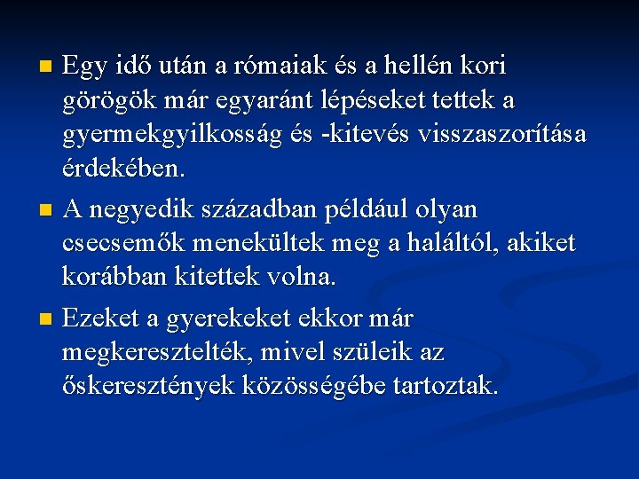 Egy idő után a rómaiak és a hellén kori görögök már egyaránt lépéseket tettek