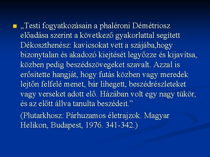 n „Testi fogyatkozásain a phaléroni Démétriosz előadása szerint a következő gyakorlattal segített Dékoszthenész: kavicsokat