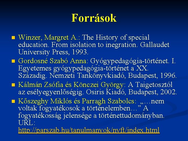 Források n n Winzer, Margret A. : The History of special education. From isolation