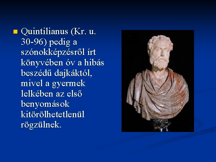n Quintilianus (Kr. u. 30 -96) pedig a szónokképzésről írt könyvében óv a hibás