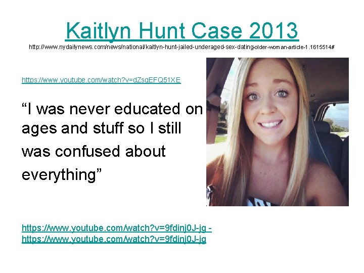 Kaitlyn Hunt Case 2013 http: //www. nydailynews. com/news/national/kaitlyn-hunt-jailed-underaged-sex-dating-older-woman-article-1. 1615514# https: //www. youtube. com/watch? v=d.