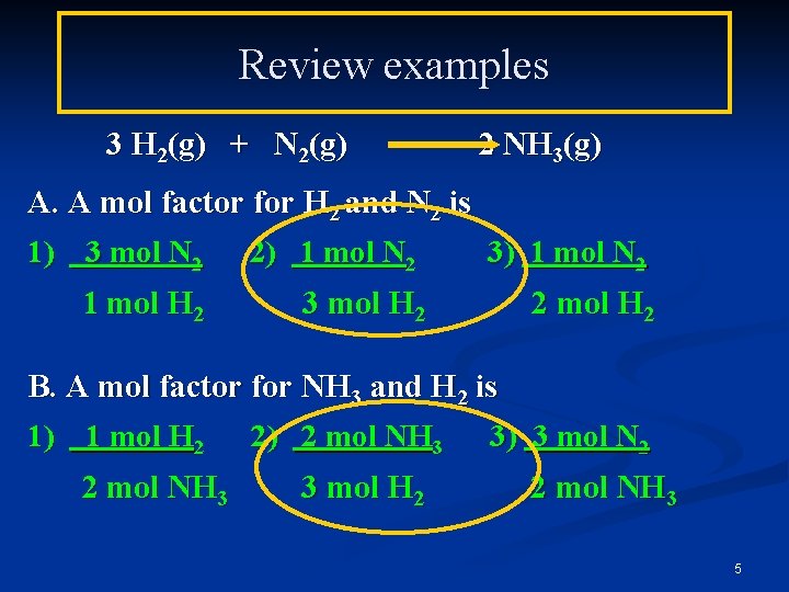 Review examples 3 H 2(g) + N 2(g) 2 NH 3(g) A. A mol