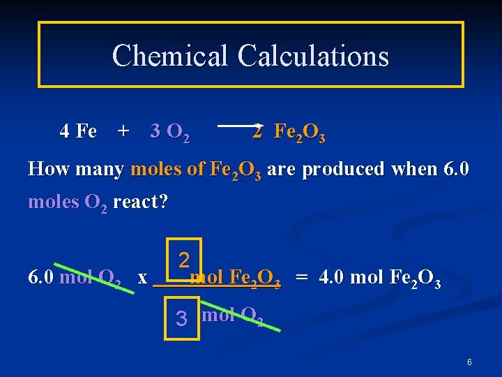 Chemical Calculations 4 Fe + 3 O 2 2 Fe 2 O 3 How