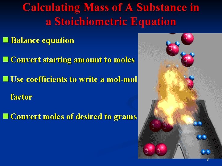 Calculating Mass of A Substance in a Stoichiometric Equation n Balance equation n Convert