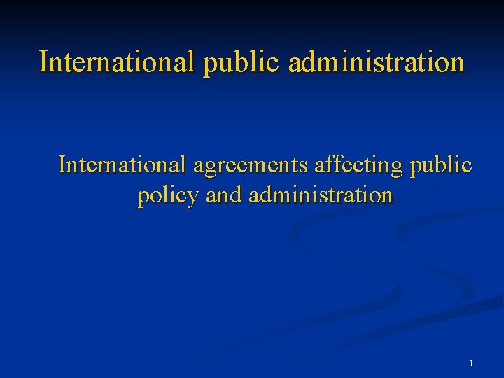 International public administration International agreements affecting public policy and administration 1 