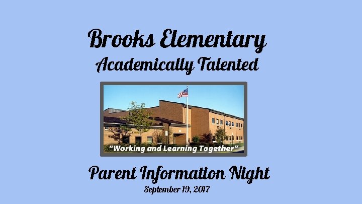 Brooks Elementary Academically Talented Parent Information Night September 19, 2017 