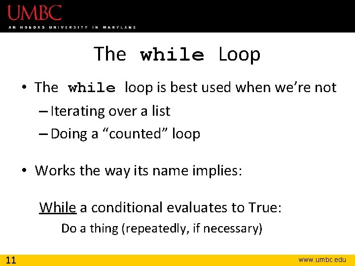 The while Loop • The while loop is best used when we’re not –