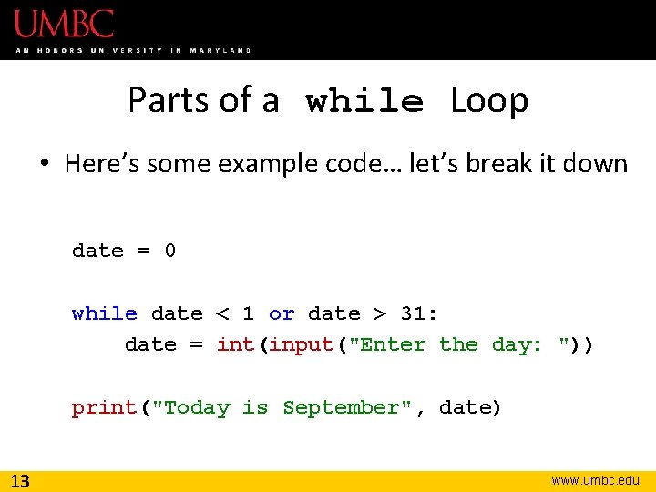 Parts of a while Loop • Here’s some example code… let’s break it down