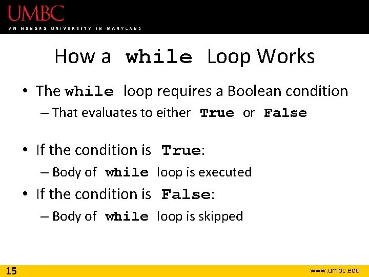 How a while Loop Works • The while loop requires a Boolean condition –