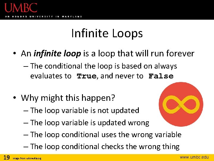 Infinite Loops • An infinite loop is a loop that will run forever –