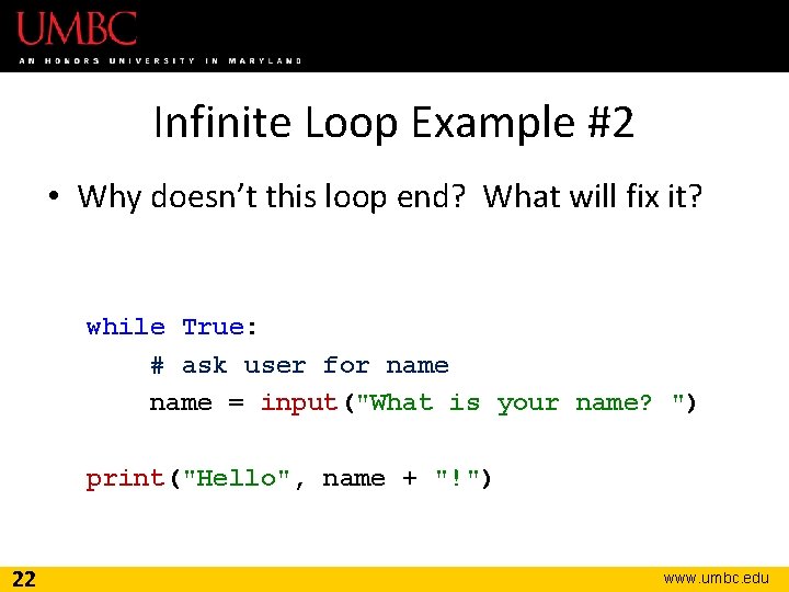 Infinite Loop Example #2 • Why doesn’t this loop end? What will fix it?