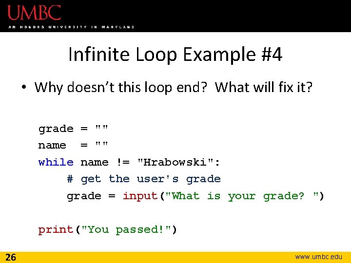 Infinite Loop Example #4 • Why doesn’t this loop end? What will fix it?