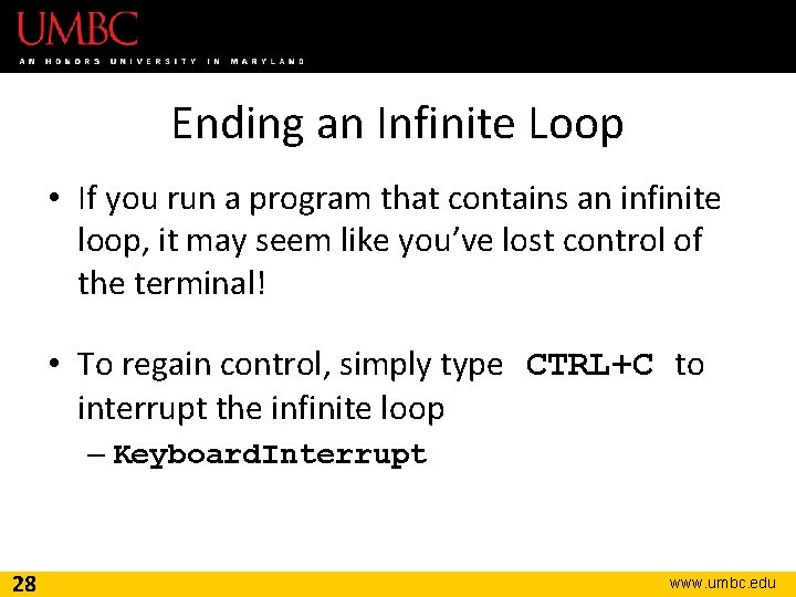 Ending an Infinite Loop • If you run a program that contains an infinite