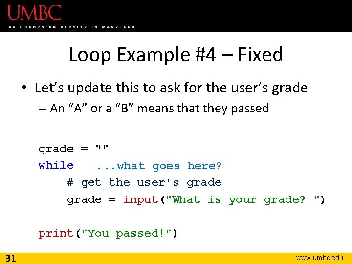 Loop Example #4 – Fixed • Let’s update this to ask for the user’s