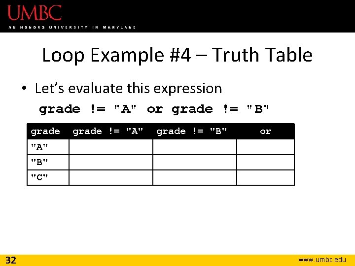 Loop Example #4 – Truth Table • Let’s evaluate this expression grade != "A"