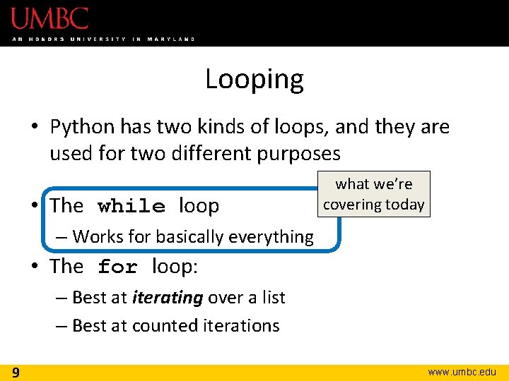 Looping • Python has two kinds of loops, and they are used for two