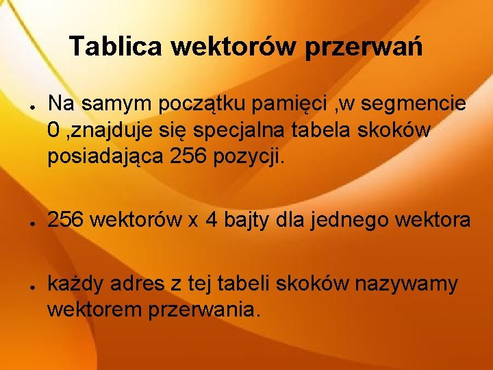 Tablica wektorów przerwań ● ● ● Na samym początku pamięci , w segmencie 0