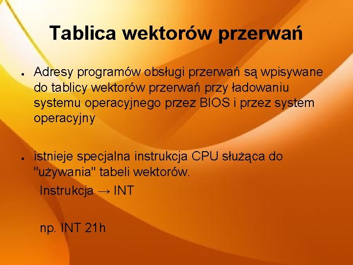 Tablica wektorów przerwań ● ● Adresy programów obsługi przerwań są wpisywane do tablicy wektorów