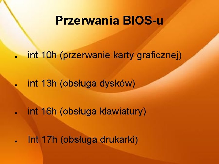 Przerwania BIOS-u ● int 10 h (przerwanie karty graficznej) ● int 13 h (obsługa