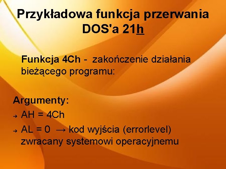 Przykładowa funkcja przerwania DOS'a 21 h Funkcja 4 Ch - zakończenie działania bieżącego programu: