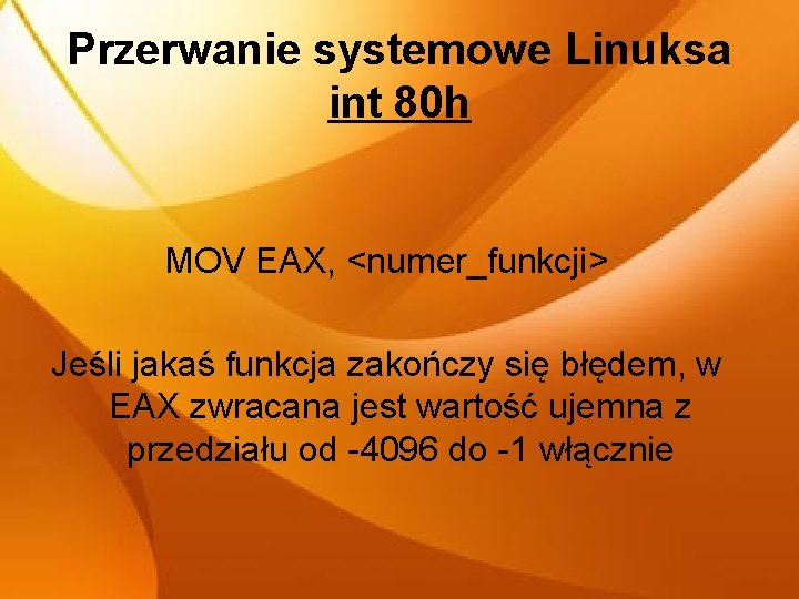 Przerwanie systemowe Linuksa int 80 h MOV EAX, <numer_funkcji> Jeśli jakaś funkcja zakończy się