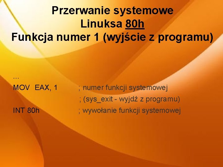 Przerwanie systemowe Linuksa 80 h Funkcja numer 1 (wyjście z programu) . . .