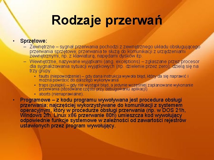 Rodzaje przerwań • Sprzętowe: – Zewnętrzne – sygnał przerwania pochodzi z zewnętrznego układu obsługującego