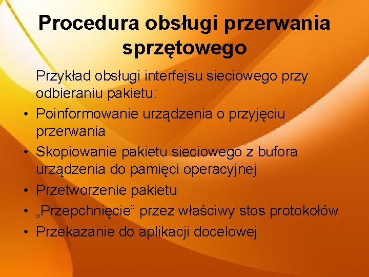 Procedura obsługi przerwania sprzętowego • • • Przykład obsługi interfejsu sieciowego przy odbieraniu pakietu: