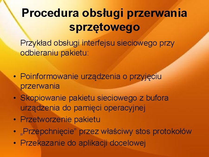 Procedura obsługi przerwania sprzętowego Przykład obsługi interfejsu sieciowego przy odbieraniu pakietu: • Poinformowanie urządzenia