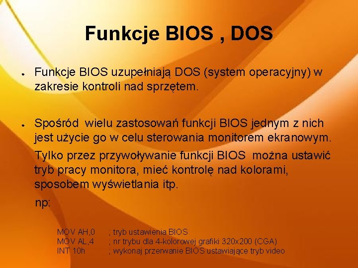 Funkcje BIOS , DOS ● ● Funkcje BIOS uzupełniają DOS (system operacyjny) w zakresie