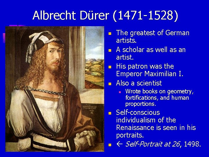 Albrecht Dürer (1471 -1528) n n The greatest of German artists. A scholar as