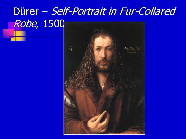 Dürer – Self-Portrait in Fur-Collared Robe, 1500 